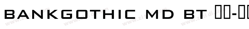BankGothic Md BT 常规字体转换 BankGothic Md BT 常规字体转换